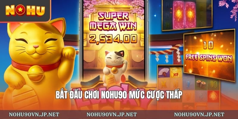 bắt đầu chơi nổ hũ 90 với mức cược thấp