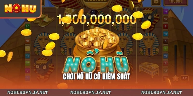 chơi nổ hũ có kiểm soát