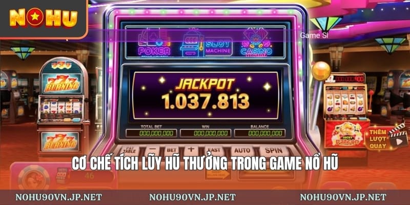 cơ chế tích lũy hũ thưởng trong game nổ hũ