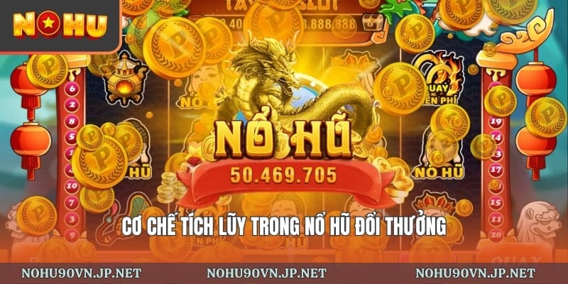 cơ chế tích lũy trong nổ hũ đổi thưởng
