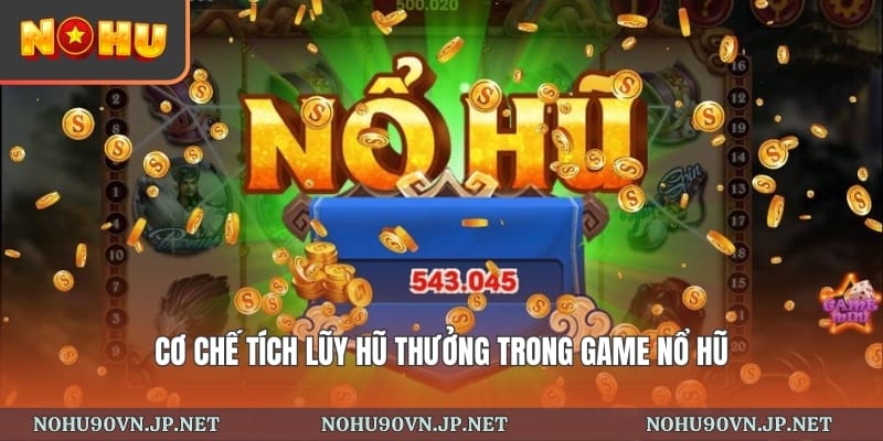 cơ chế tích lũy hũ thưởng trong game nổ hũ