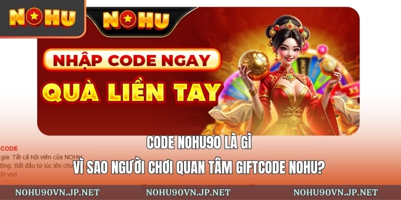 Code Nohu90 là gì? Vì sao người chơi quan tâm giftcode nohu?