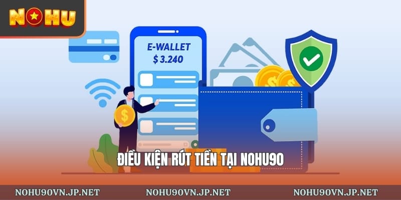 điều kiện rút tiền tại Nohu90