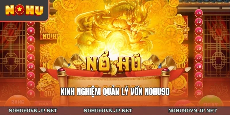 kinh nghiệm quản lý vốn khi chơi nổ hũ 90