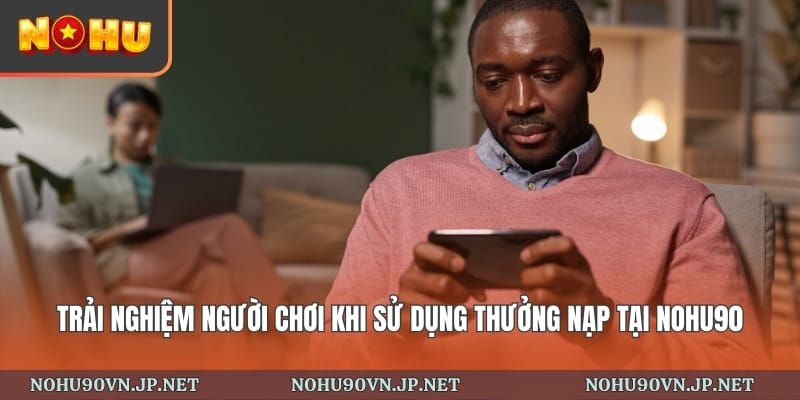 Lưu ý quan trọng khi nạp tiền Nohu90