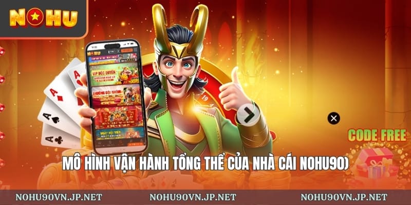 mô hình vận hành tổng thể của nhà cái Nohu90