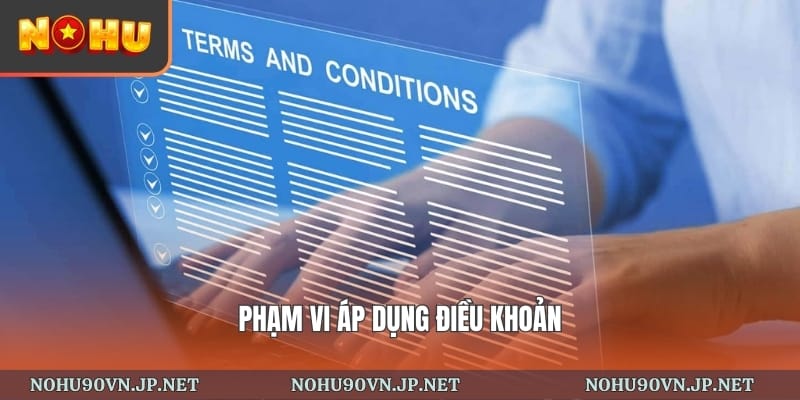 phạm vi áp dụng điều khoản sử dụng Nohu90