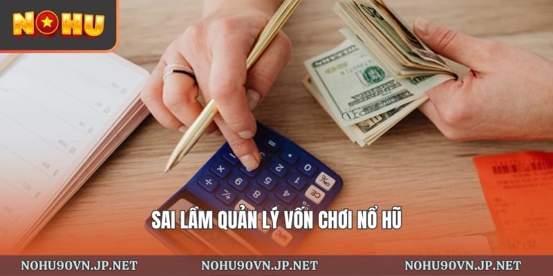 sai lầm quản lý vốn khi chơi nổ hũ